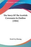 The Story Of The Scottish Covenants In Outline (1904)