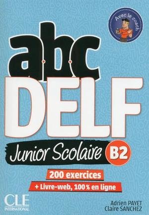 Abc Delf B2 : junior scolaire 200 exercices -nouvelle édition-