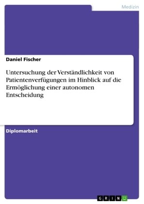 Untersuchung der Verständlichkeit von Patientenverfügungen im Hinblick auf die Ermöglichung einer autonomen Entscheidung