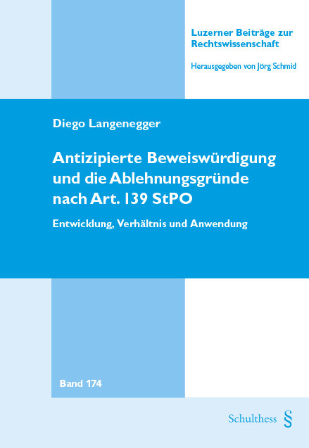 Antizipierte Beweiswürdigung und die Ablehnungsgründe nach Art. 139 StPO