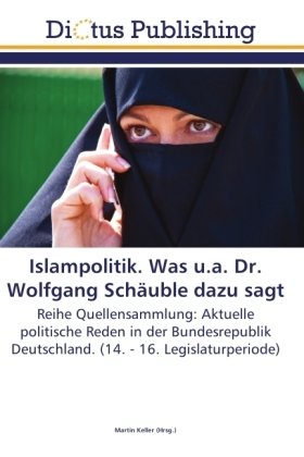 Islampolitik. Was u.a. Dr. Wolfgang Schäuble dazu sagt