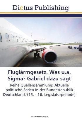 Fluglärmgesetz. Was u.a. Sigmar Gabriel dazu sagt