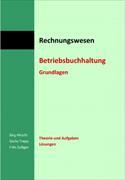 Betriebsbuchhaltung Grundlagen. Theorie und Aufgaben sowie Lösungen