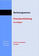 Rechnungswesen. Finanzbuchhaltung Grundlagen. Theorie und Aufgaben sowie Lösungen